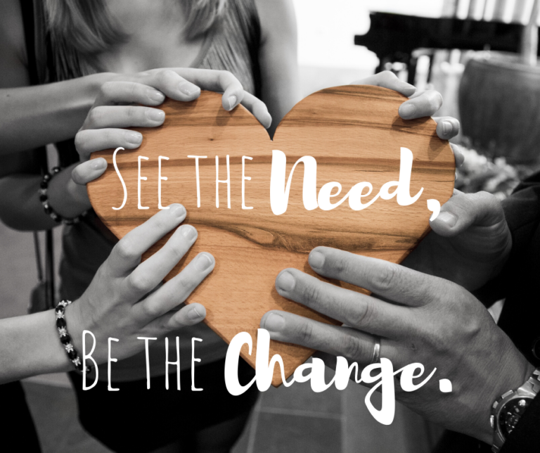 See the Need. Be the Change.