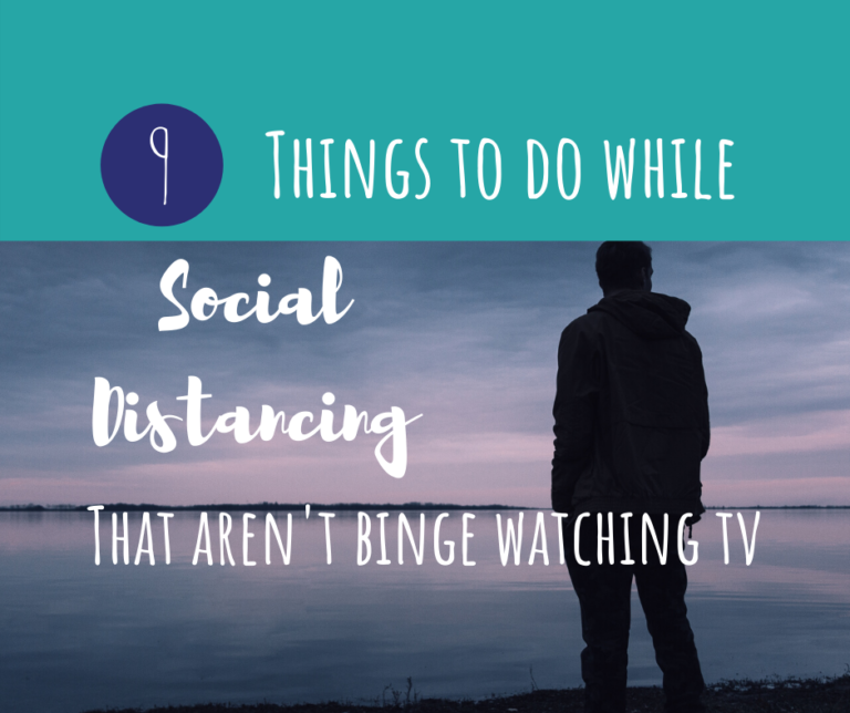 Things to Do During Social Distancing That Aren’t Binge Watching Netflix